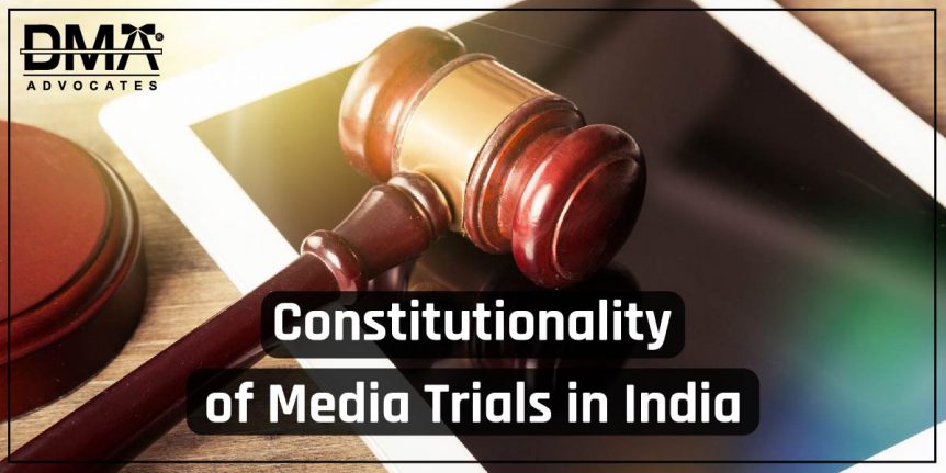 Constitutionality of media trails in india | DMA Advocates