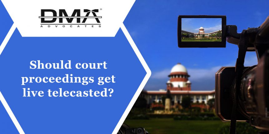 Should Court Proceedings Get Live Telecasted - DMA Advocates